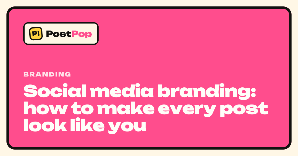 Social media branding: how to make every post look like you
