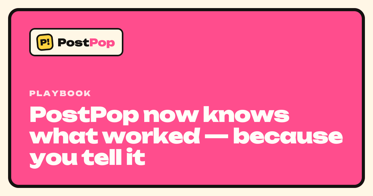 PostPop now knows what worked — because you tell it